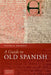 A Guide to Old Spanish by Steven N. Dworkin