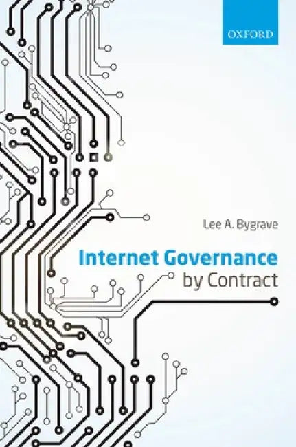 Internet Governance by Contract by Lee A. Bygrave