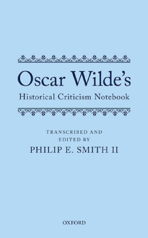 Oscar Wilde's Historical Criticism Notebook by II Smith Philip E.