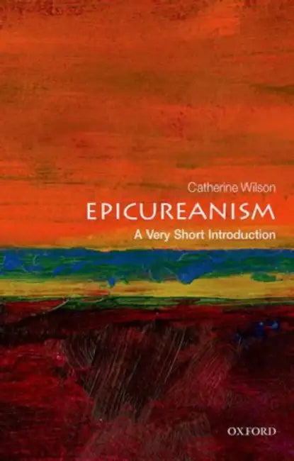 Epicureanism (VSI): Very Short Introduction by Catherine Wilson
