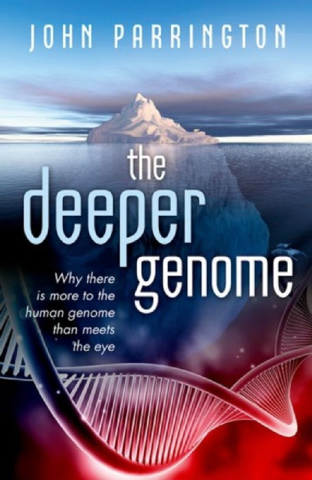 The Deeper Genome: Why there is more to the human genome than meets the eye by John Parrington