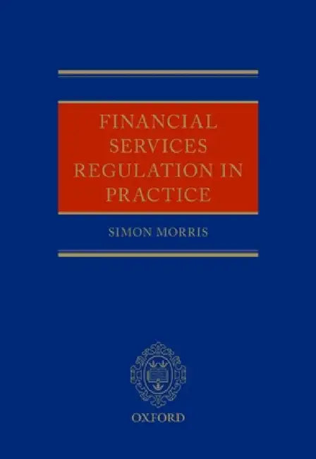 Financial Services Regulation in Practice by Simon Morris