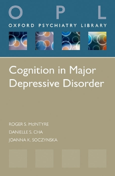 Cognition in Major Depressive Disorder by Roger S. McIntyre, Danielle Cha, Joanna K. Soczynska