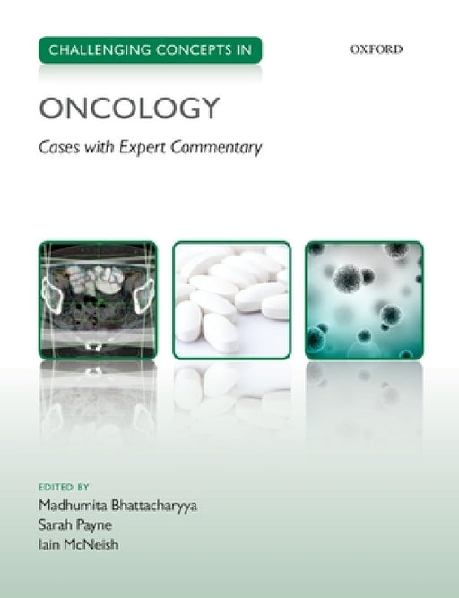 Challenging Concepts in Oncology: Cases with Expert Commentary by Madhumita Bhattacharyya, Sarah Payne, Iain McNeish