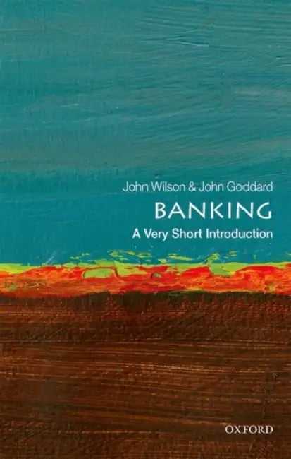 Banking (VSI): Very Short Introduction by Goddard & Wilson