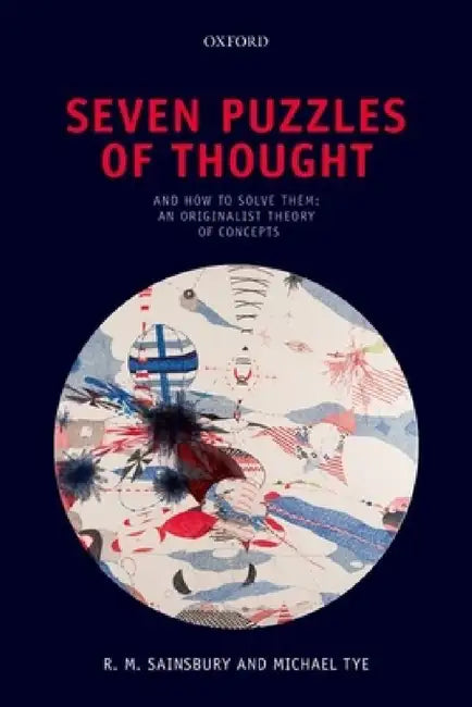 Seven Puzzles of Thought: And How to Solve Them: An Originalist Theory of Concepts by R. M. Sainsbury, Michael Tye