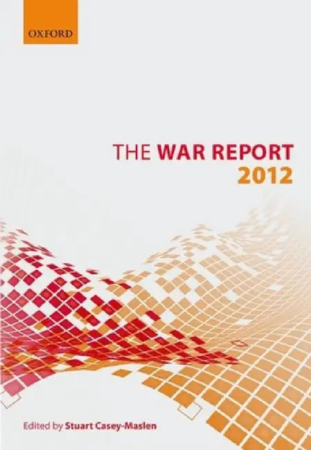 War Report: 2012 by Stuart Casey-Maslen