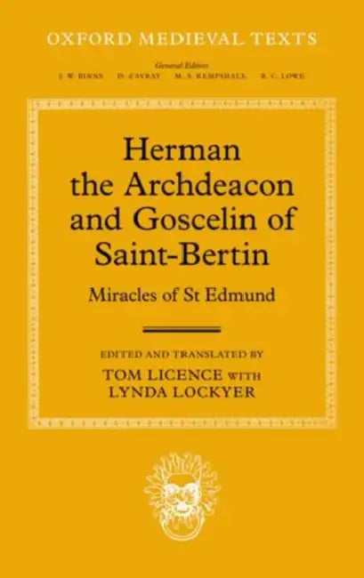 Herman the Archdeacon and Goscelin of Saint-Bertin: Miracles of St Edmund by Tom Licence, Tom Licence, Lynda Lockyer