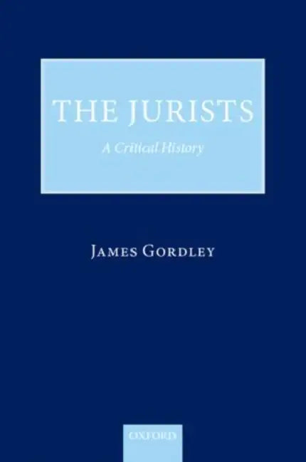The Jurists: A Critical History by James Gordley