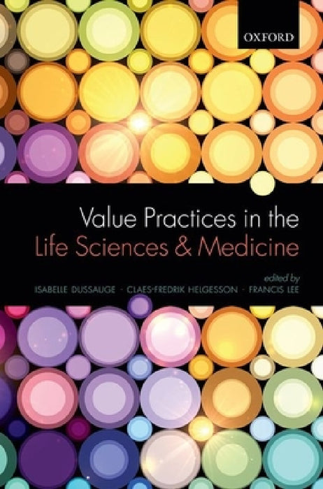 Value Practices in the Life Sciences and Medicine by Isabelle Dussauge, Claes-Fredrik Helgesson, Francis Lee