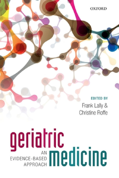 Geriatric Medicine: An Evidence-Based Approach by Frank Lally, Christine Roffe
