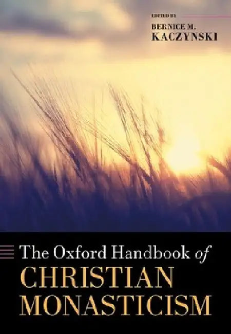 Oxford Handbook of Christian Monasticism by Bernice M. Kaczynski