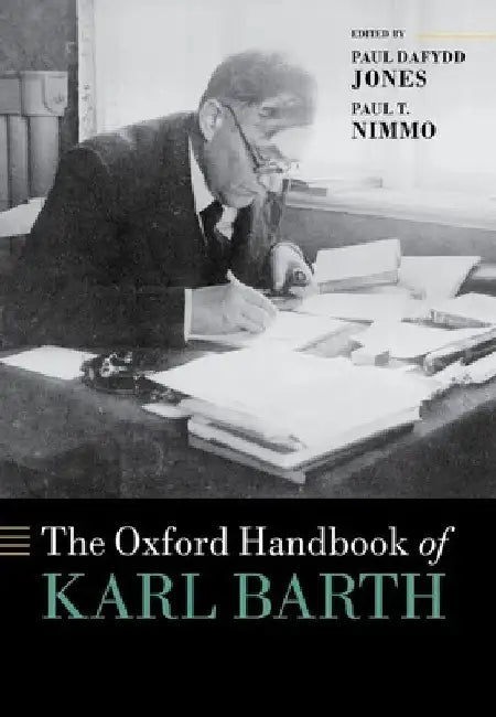 Oxford Handbook of Karl Barth by Paul Dafydd Jones