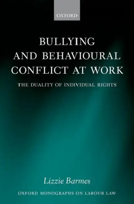 Bullying and Behavioural Conflict at Work: The Duality of Individual Rights by Lizzie Barmes