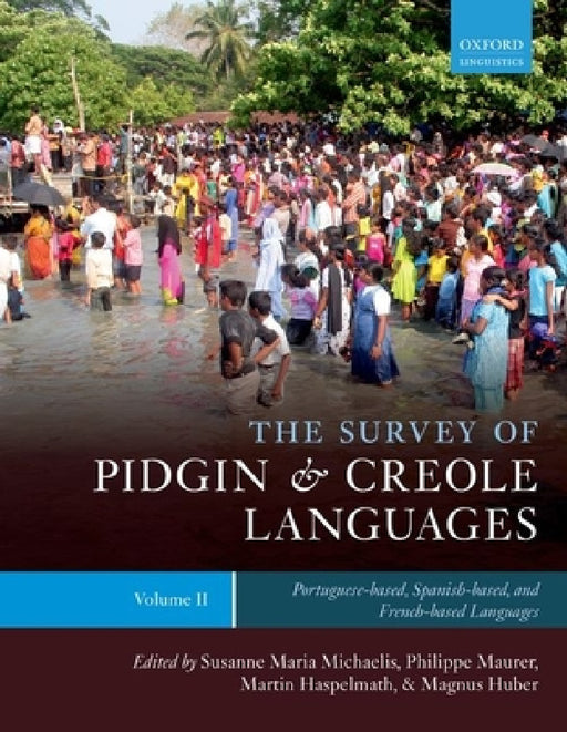 The Survey of Pidgin and Creole Languages Volume II Portuguese-Based, Spanish-Based, and French-Based by Susanne Michaelis, Philippe Maurer, Martin Haspelmath