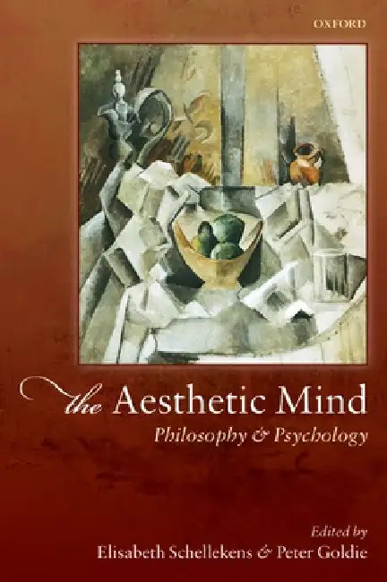 Aesthetic Mind: Philosophy and Psychology by Elisabeth Schellekens, Peter Goldie
