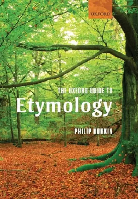 The Oxford Guide to Etymology by Philip Durkin