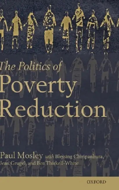 Politics of Poverty Reduction by Paul Mosley