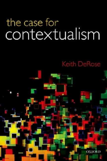 Case for Contextualism, Volume 1: Knowledge, Skepticism, and Context by Keith DeRose