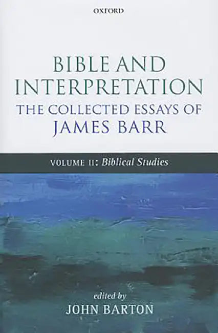 Bible and Interpretation: The Collected Essays of James Barr by Barr