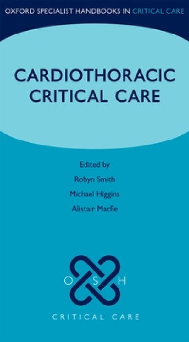 Cardiothoracic Critical Care by Robyn Smith, Michael Higgins, Alistair Macfie