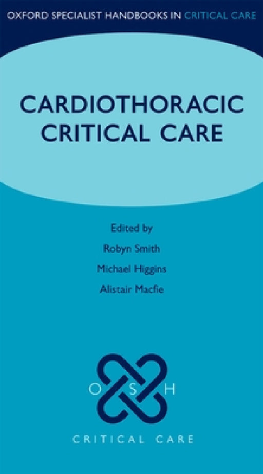 Cardiothoracic Critical Care by Robyn Smith, Michael Higgins, Alistair Macfie