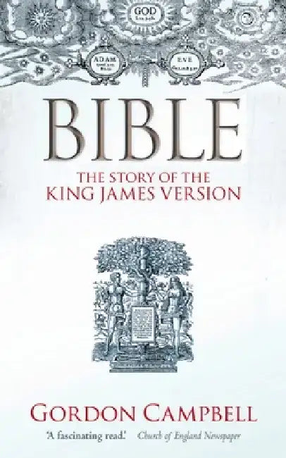 Bible: The Story of the King James Version 1611-2011 by Gordon Campbell