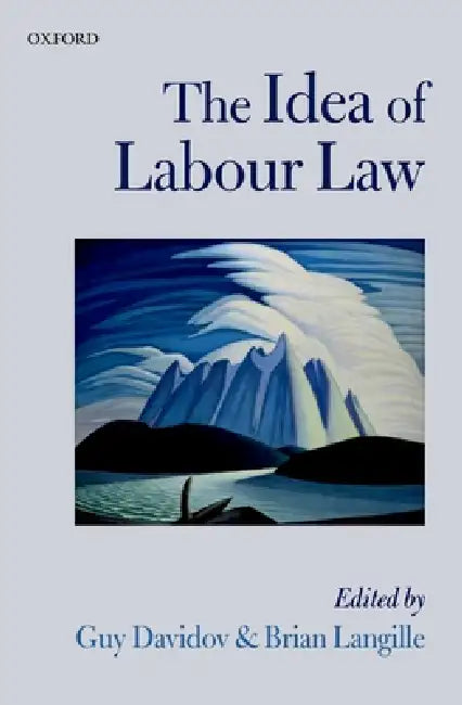 The Idea of Labour Law by Guy Davidov, Brian Langille