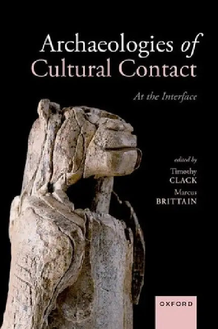 Archaeologies of Cultural Contact: At the Interface by Timothy Clack