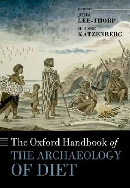The Oxford Handbook of the Archaeology of Diet by Julia Lee-Thorp