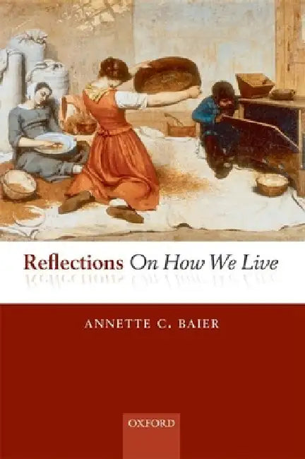 Reflections on How We Live by Annette C. Baier