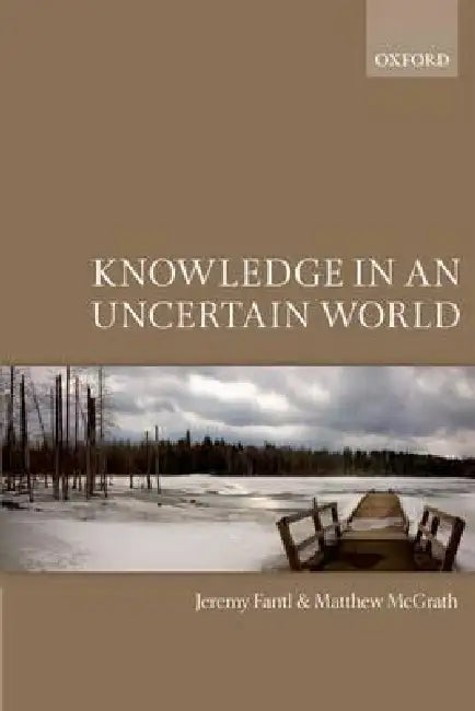 Knowledge in an Uncertain World by Jeremy Fantl, Matthew McGrath