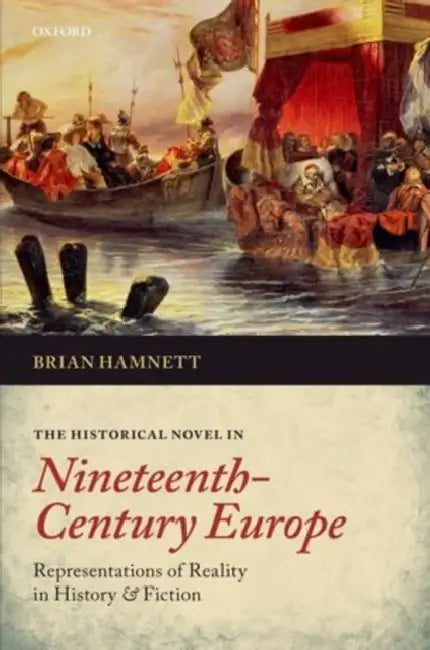 The Historical Novel in Nineteenth-Century Europe: Representations of Reality in History and Fiction by Brian Hamnett