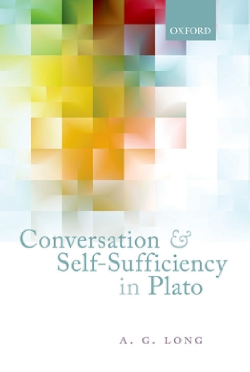Conversation and Self-Sufficiency in Plato by A. G. Long