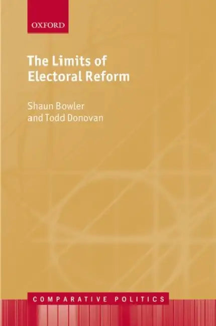 The Limits of Electoral Reform by Shaun Bowler, Todd Donovan