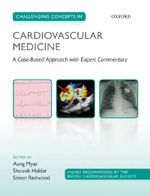 Challenging Concepts in Cardiovascular Medicine: Cases with Expert Commentary by Aung Myat, Shouvik Haldar, Simon Redwood