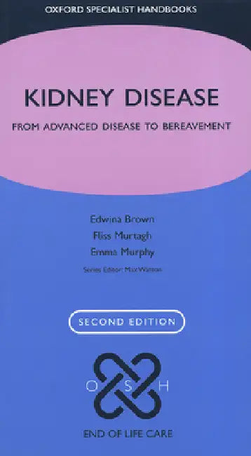 Kidney Disease: From Advanced Disease to Bereavement by Edwina A. Brown, Fliss E. M. Murtagh, Emma Murphy