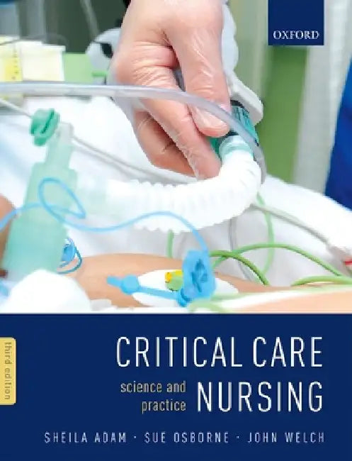 Critical Care Nursing: Science and Practice by Sheila K. Adam