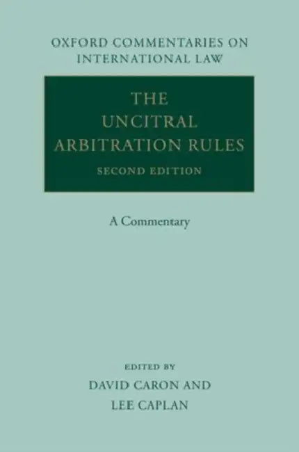 The Uncitral Arbitration Rules: A Commentary by David D. Caron, Lee M. Caplan