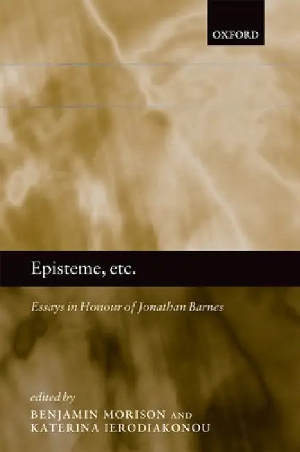 Episteme, Etc.: Essays in Honour of Jonathan Barnes by Ben Morison, Katerina Ierodiakonou, Ben Morison
