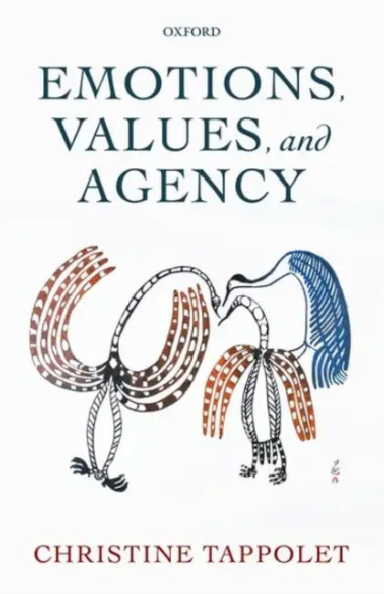 Emotions, Value, and Agency by Christine Tappolet