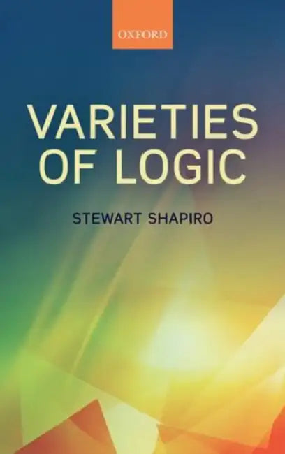 Varieties of Logic by Stewart Shapiro