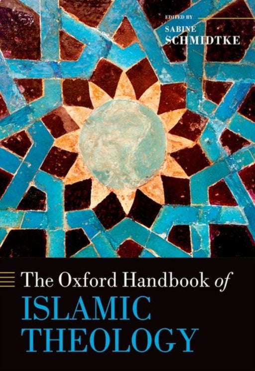 The Oxford Handbook of Islamic Theology : by Edited By Schmidtke