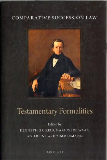 Testamentary Formalities by Kenneth G. C. Reid, Marius J. de Waal, Reinhard Zimmermann