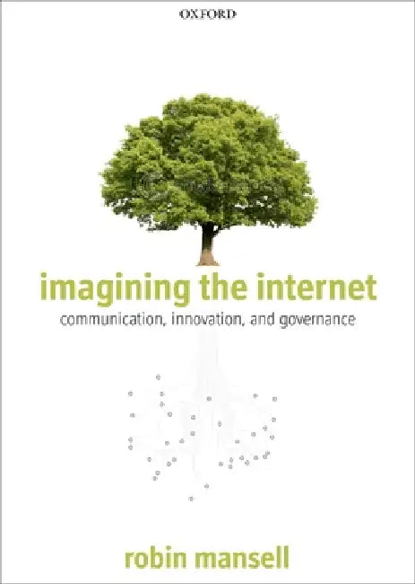 Imagining the Internet: Communication, Innovation, and Governance by Robin Mansell