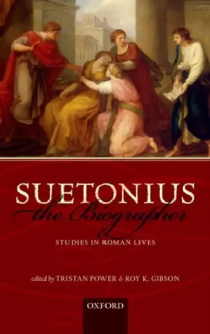 Suetonius the Biographer: Studies in Roman Lives by Tristan Power, Roy K. Gibson