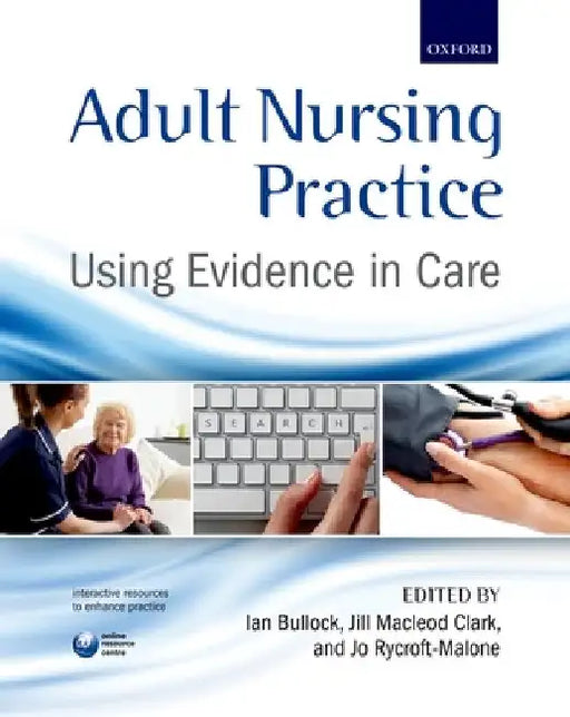 Adult Nursing Practice: Using Evidence in Care by Ian Bullock