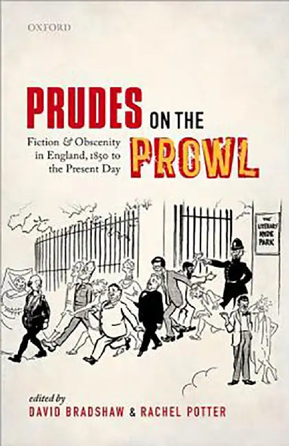 Prudes On The Prowl : Fiction and Obscenity in England, 1850 to the Present Day by PotterBradshaw