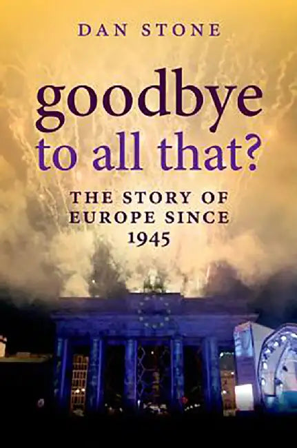 Goodbye To All That? : A History of Europe Since 1945 by Stone, .