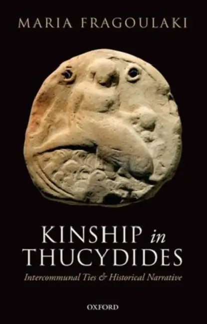 Kinship in Thucydides: Intercommunal Ties and Historical Narrative by Maria Fragoulaki